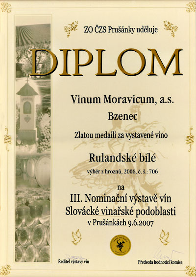 ZO ČZS Prušánky uděluje Diplom, Zlatou medaili za vystavené víno Rulandské bílé 2006, výběr z hroznů na III. Nominační výstavě vín Slovácké vinařské podoblasti.